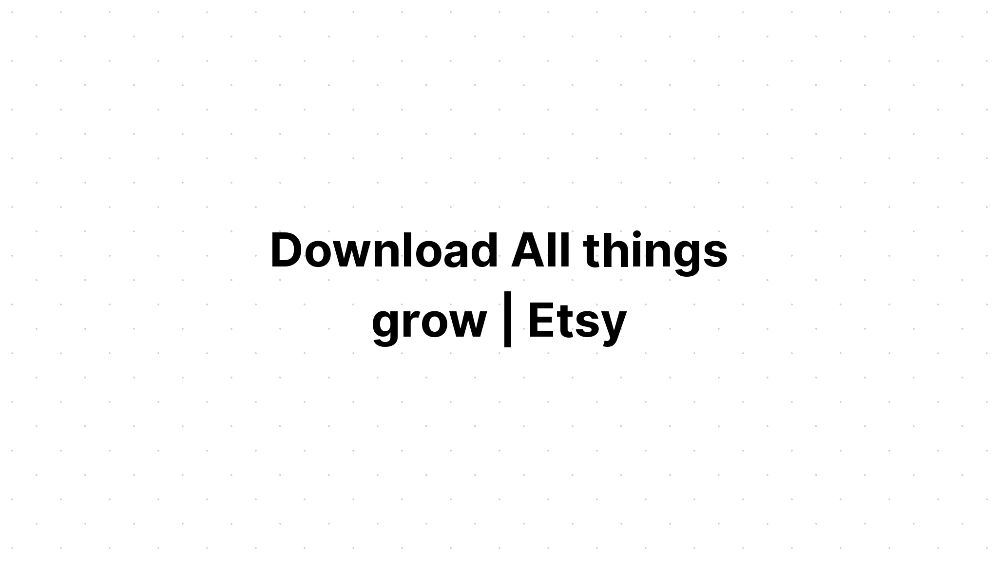 Download Love Makes All Things Grow Svg - Layered SVG Cut File